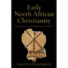 Early North African Christianity: Turning Points in the Development of the Church