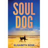 Soul Dog: A Memoir of Spirit, Smarts, and Love