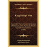 King Philip's War: Based On The Archives And Records Of Massachusetts, Plymouth, Rhode Island And Connecticut (1906)