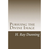 Pursuing the Divine Image: An Exegetically based Theology of Holiness