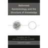 Reformed Epistemology and the Structure of Knowledge: Cornelius Van Til and Alvin Plantinga on Belief