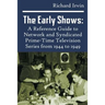 The Early Shows: A Reference Guide to Network and Syndicated PrimeTime Television Series from 1944 to 1949