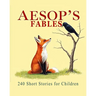 Aesop's Fables: 240 Short Stories for Children (Illustrated)