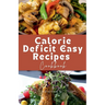 Calorie Deficit Easy Recipes Cookbook