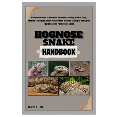 Hognose Snake Handbook: A Beginners Guide to Exotic Pet Ownership, Feeding, Habitat Setup, Handling Techniques, Health Management, Breeding St
