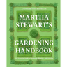 Martha Stewart's Gardening Handbook: The Essential Guide to Designing, Planting, and Growing