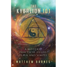 The Kybalion 101: a modern, practical guide, plain and simple