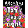 Adult Coloring Book: #Momisms: Perfect Gift for Moms, Grandmothers, Moms to be, New Moms, Daughters and, why not... Mothers in Law. Ideal f