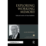 Exploring Working Memory: Selected Works of Alan Baddeley