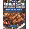 The Prostate Cancer Diet Cookbook and Nutrition Guide for Men Over 50: Wholesome Recipes and Expert Advice for Managing Prostate Cancer