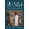 The Soul of a Poet: Deeper Thoughts Run Through Their Minds, with a Percentage of God's Enabling Sight to See the Beautiful Essence of Lif