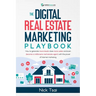 The Digital Real Estate Marketing Playbook: How to generate more leads, close more sales, and even become a millionaire real estate agent with the pow