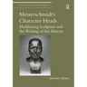Messerschmidt's Character Heads: Maddening Sculpture and the Writing of Art History