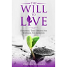 The Will To Live: Finding The Strength Within To Survive
