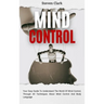 Mind Control: Your Easy Guide To Understand The World Of Mind Control, Through All Techniques About Mind Control And Body Language