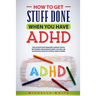 How to Get Stuff Done When You Have ADHD