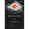The Blessing of Sorrow: Turning Grief Into Healing