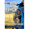 Between Predator & Prey: Forty-Two Years a Government Hunter