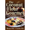 The Coconut Flour Gourmet: 150 Delicious Gluten-Free Coconut Flour Recipes