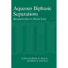 Aqueous Biphasic Separations: Biomolecules to Metal Ions
