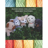 Plush Dogs Collection Crochet Pattern: Explore Elegant Flower Crochet Pattern Beautiful and Creative Design, Crochet Activity Books for All Levels, Bl