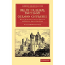 Architectural Notes on German Churches: With Remarks on the Origin of Gothic Architecture