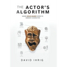 The Actor's Algorithm: Seven Brain-Based Steps to Embody Character