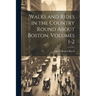 Walks and Rides in the Country Round About Boston, Volumes 1-2