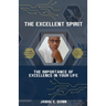 The Excellent Spirit: The Importance of Excellence in your Life