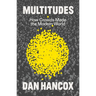 Multitudes: How Crowds Made the Modern World