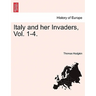 Italy and her Invaders, Vol. 1-4.