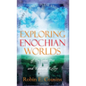 Exploring Enochian Worlds: Visionary Journeys in the Angelic Universe of Dr. John Dee and Edward Kelley