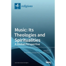 Music: Its Theologies and Spiritualities