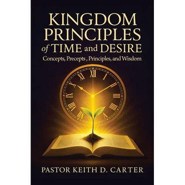 Kingdom Principles of Time and Desire: Concepts, Precepts, Principles, and Wisdom