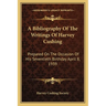 A Bibliography Of The Writings Of Harvey Cushing: Prepared On The Occasion Of His Seventieth Birthday April 8, 1939