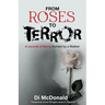 From Roses to Terror: A Journal of Being Hunted by a Stalker