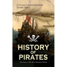 HISTORY OF PIRATES - True Story of the Most Notorious Pirates: Charles Vane, Mary Read, Captain Avery, Captain Blackbeard, Captain Phillips, John Rack