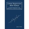 Linear Regression With Python: A Tutorial Introduction to the Mathematics of Regression Analysis