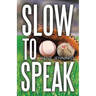 Slow to Speak