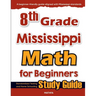8th Grade Mississippi Math for Beginners: Standardized Testing and Home Schooling Study Guide