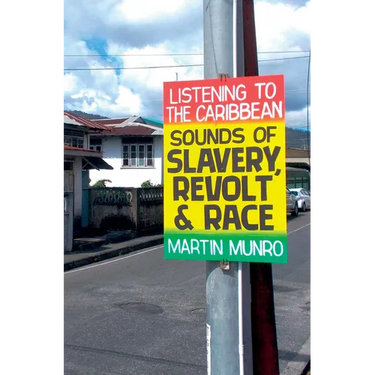 Listening to the Caribbean Sounds of Slavery, Revolt, and Race