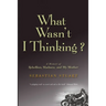 What Wasn't I Thinking?: A Memoir of Rebellion, Madness, and My Mother