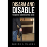 Disarm and Disable: The Active Shooter Defense Guide