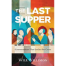 The Last Supper: Conversations That Led to the Cross