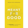 Meant for Good: The Adventure of Trusting God and His Plans for You