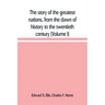 The story of the greatest nations, from the dawn of history to the twentieth century: a comprehensive history, founded upon the leading authorities, i