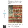 The Reconstruction Era and the Fragility of Democracy Student Guide