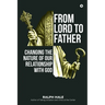 From Lord to Father: Changing the Nature of Our Relationship with God