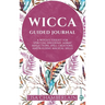 Wicca Guided Journal: A Witch's Toolkit for Spiritual Discovery, Sabbat Reflections, Spell Creations, and Building Magical Skills