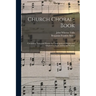 Church Choral-Book: Containing Tunes and Hymns for Congregational Singing and Adapted to Choirs and Social Worship